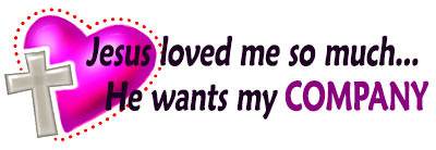 Jesus loved me so much...He wants my COMPANY