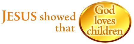 Jesus showed that God loves children