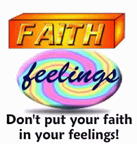never try to rest our faith on our feelings